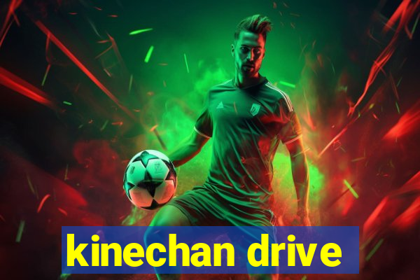 kinechan drive